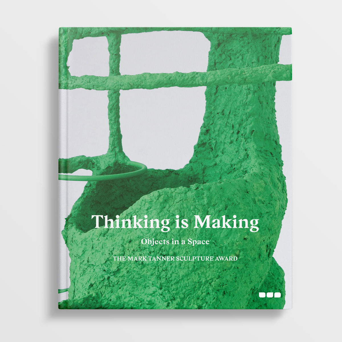 Cover of a book titled "Thinking is Making: Objects in Space The Mark Tanner Sculpture Award," spotlighting contemporary sculptural practice with a green textured sculpture crafted by emerging sculptors. Published by Black Dog Online.